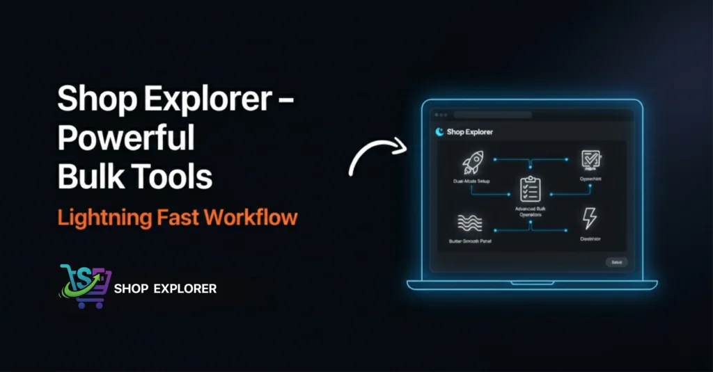 Shop Explorer WooCommerce Management System – The Fastest Way to Manage Products, Orders & Bulk Tasks